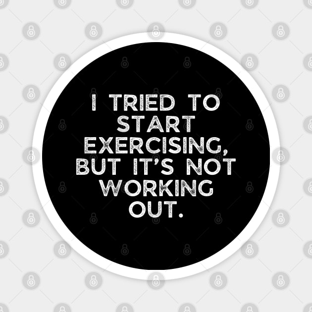 I tried to start exercising, but it’s not working out. Magnet by BoukMa